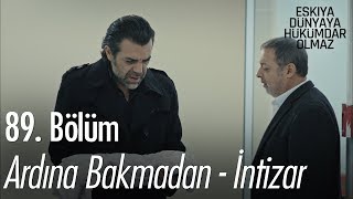 Ardına Bakmadan - İntizar - Eşkıya Dünyaya Hükümdar Olmaz 89.  Resimi