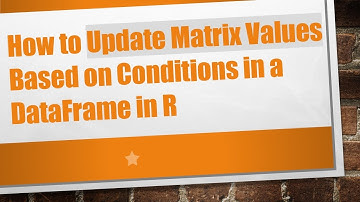 How to Update Matrix Values Based on Conditions in a DataFrame in R