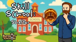 Skill School: Shelter | Infinity Kingdom | Guide