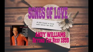 Video thumbnail of "SONGS OF LOVE:  ANDY WILLIAMS - BEYOND THE REEF"