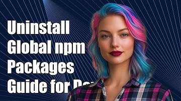 How to Uninstall Global npm Packages: Step-by-Step Guide for Developers