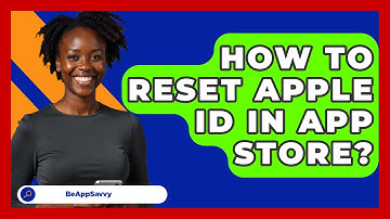 How To Reset Apple ID In App Store? - Be App Savvy