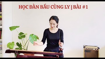 HỌC ĐÀN BẦU CÙNG LY | BÀI #1 | Giới Thiệu Về Đàn Bầu & Cách Gẩy 6 Điểm Đàn Cơ Bản Nhất