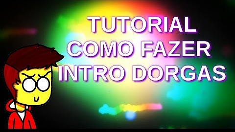 TUTORIAL COMO FAZER INTRO DORGAS