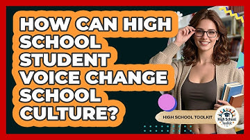 How Can High School Student Voice Change School Culture? - High School Toolkit