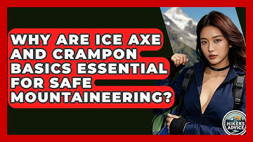 Why Are Ice Axe And Crampon Basics Essential For Safe Mountaineering? - The Hiker