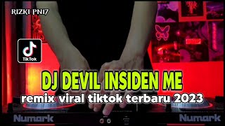 DJ DEVIL INSIDEN ME REMIX VIRAL TIKTOK TERBARU 2023