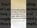 You’re still standing. That’s mercy.Not because of luck, #Islamicdailyreminders#Faith#Shorts