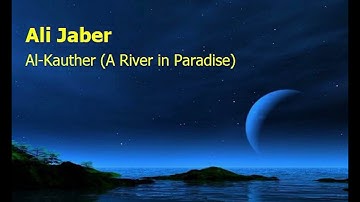 Ali Jaber  Surah Al Kauther A River in Paradiseعلي جابر  سورة  الكوثر