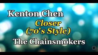 Closer 70's Style (The Chainsmokers) Cover by Kenton Chen with Lyrics Resimi