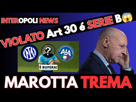 Video INTER MAROTTA sotto SHOCK VIOLATO art 30 RISCHIO RETROCESSIONE e REVOCA SCUDETTO
