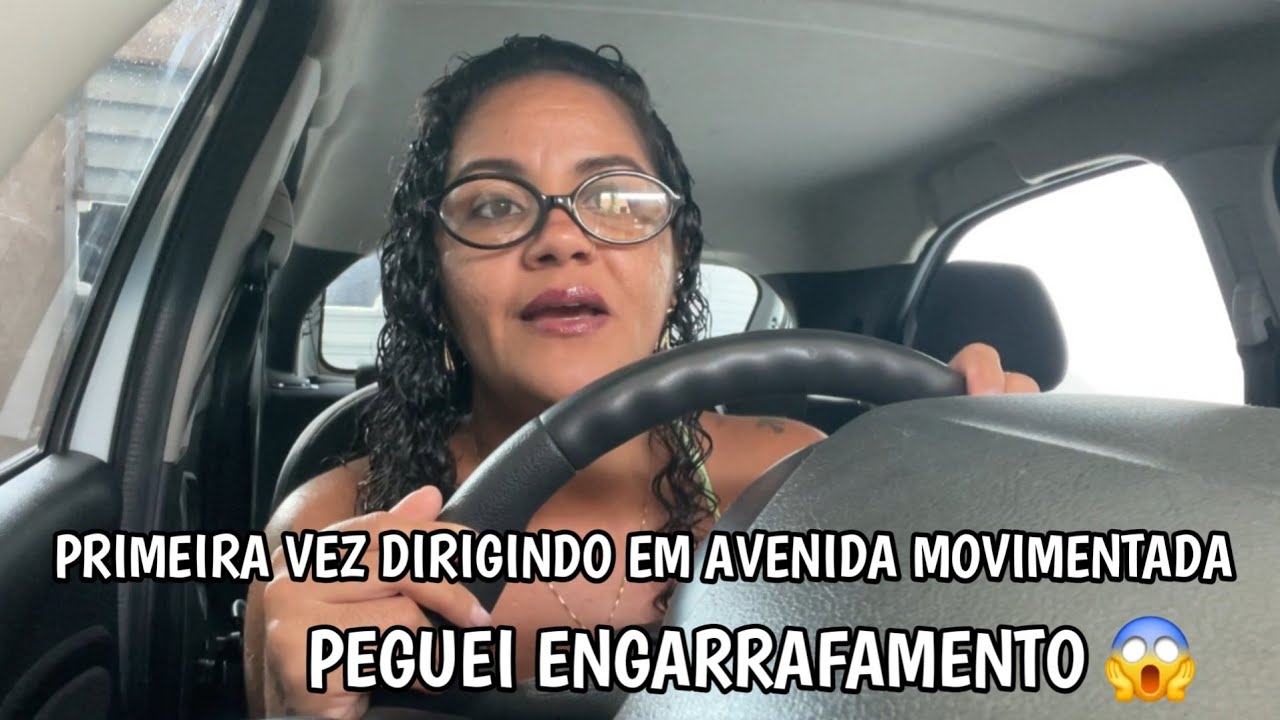 PRIMEIRA VEZ DIRIGINDO NO TRANSITO MOVIMENTADO / MULHER NO VOLANTE ...