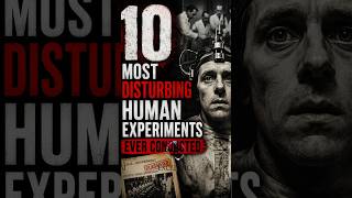 10 Most Disturbing Human Experiments Ever Conducted