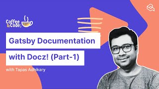 How to Start Gatsby Documentation with Docz with Tapas Adhikary | Coffee & Code