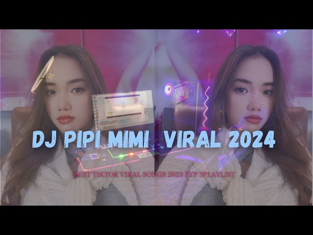 DJ PIPI MIMI TIK TOK VIRAL - DJ TERBARU FULL BASS 2024 !! class=