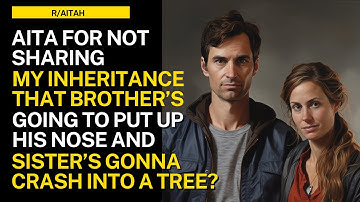 Aita for not sharing my inheritance with my brother and sister?