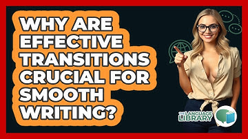 Why Are Effective Transitions Crucial For Smooth Writing? - The Language Library