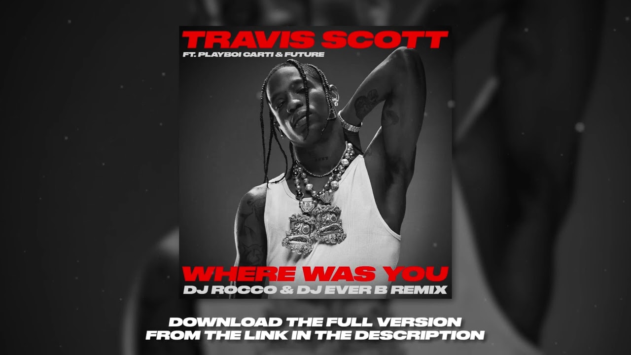 Travis Scott ft. Playboi Carti & Future - Where Was You (DJ ROCCO & DJ EVER B Remix)
