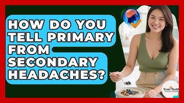 How Do You Tell Primary From Secondary Headaches? - Brain Health Support Network