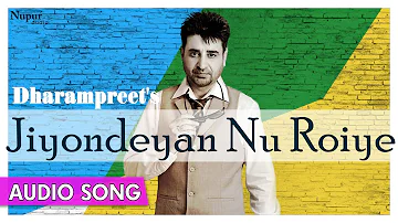 Jiyondeyan Nu Roiye | Dharampreet | Best punjabi Sad Song | Priya Audio