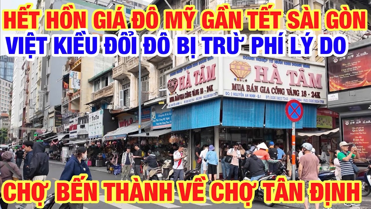 HẾT HỒN GIÁ ĐÔ GẦN TẾT BIẾN ĐỘNG MẠNH CHỢ BẾN THÀNH VỀ CHỢ TÂN ĐỊNH I VIỆT KIỀU ĐỔI ĐÔ BỊ TRỪ PHÍ