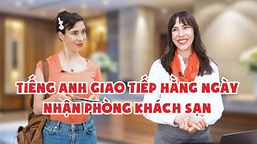 Giao tiếp tiếng Anh trôi chảy tại Khách Sạn: Checkin khách sạn bằng tiếng Anh - Học tiếng Anh Online