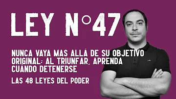 ¿Cuál es la ley 47 del poder?