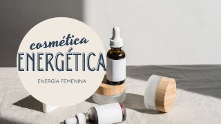 Cosmética energética. Energía femenina