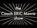 Capture de la vidéo The Coach Eric Morris Show Ep. 1