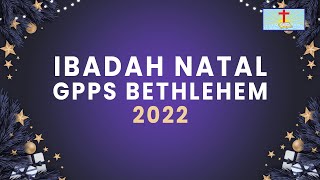IBADAH RAYA NATAL GPPS BETHLEHEM SEMARANG MINGGU 25 DESEMBER 2022