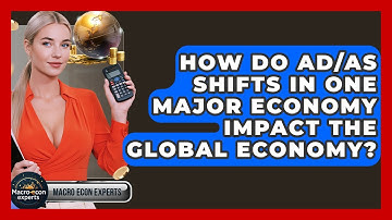 How Do AD/AS Shifts In One Major Economy Impact The Global Economy? - Macroecon Experts