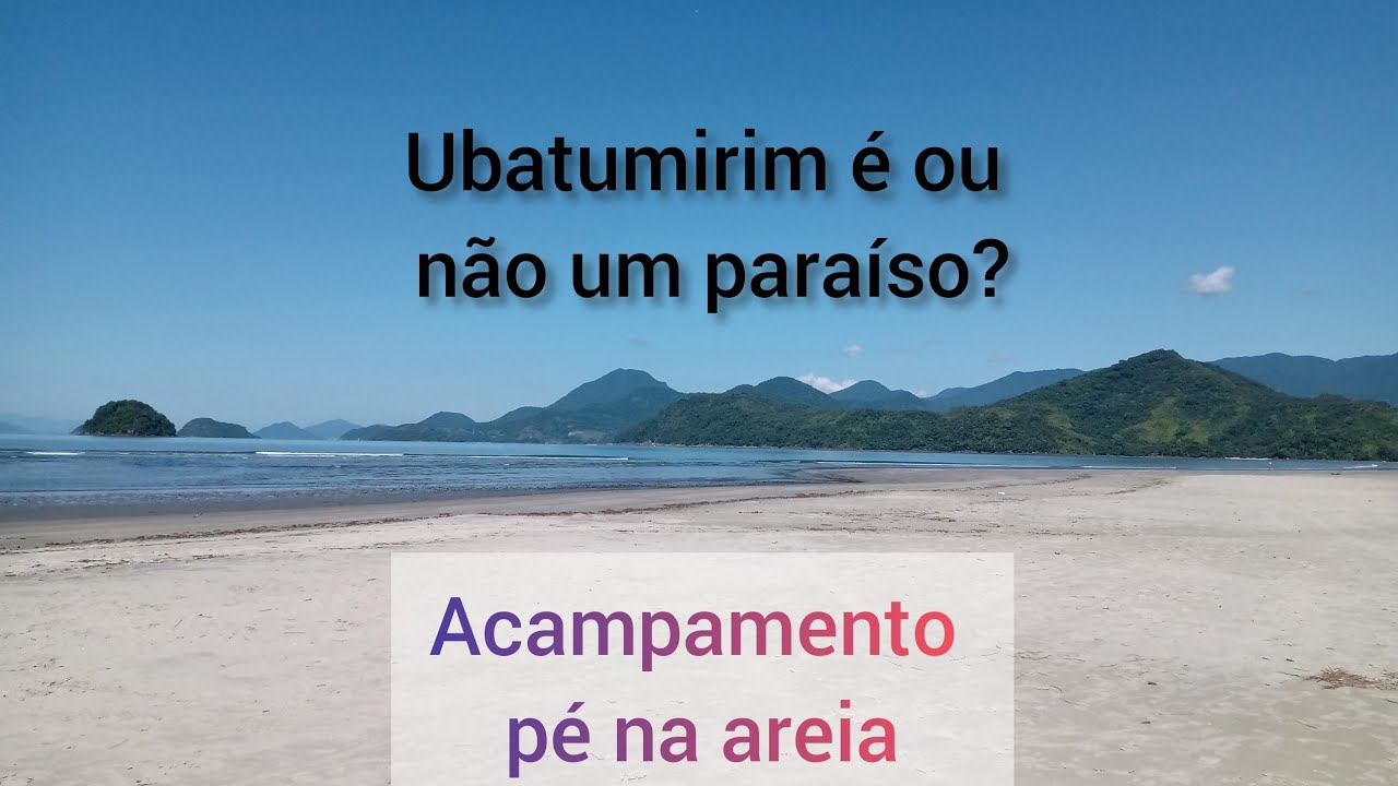 PRAIA UBATUMIRIM e ALMADA: camping pé na areia. como ir