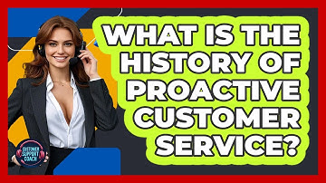 What Is The History Of Proactive Customer Service? - Customer Support Coach