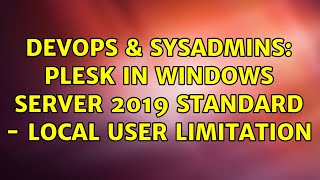 DevOps & SysAdmins: PLESK in Windows Server 2019 Standard - local user limitation Wealth