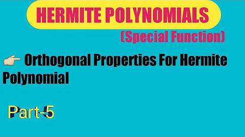 Part-5 ORTHOGONAL PROPERTIES OF HERMITE POLYNOMIALS IN SPECIAL FUNCTION |B.Sc. & M.Sc.|
