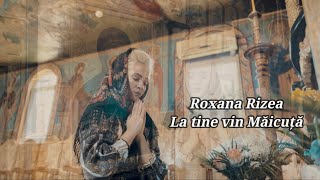 Roxana Rizea - La tine vin Măicuță (#PRICEASNĂ 2023)