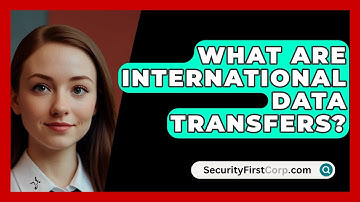What Are International Data Transfers? - SecurityFirstCorp.com