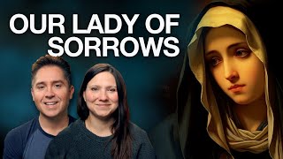 Our Lady of Sorrows | Why Practice This Marian Devotion?