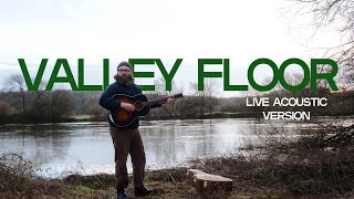 Valley Floor | Original Song (Live Acoustic Version)