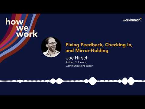 How We Work Podcast: Joe Hirsch on Fixing Feedback, Checking-in & Mirror Holding | Workhuman thumbnail