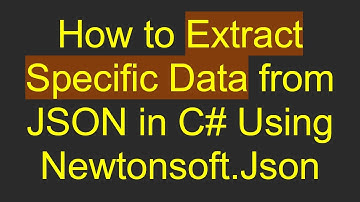 How to Extract Specific Data from JSON in C#  Using Newtonsoft.Json