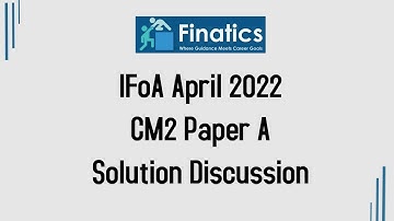 IFoA April 2022 CM2 Paper A Solution Discussion