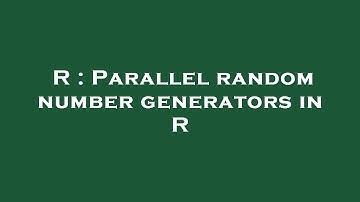 R : Parallel random number generators in R