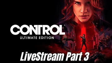 Control Ultimate Edition Livestream Playthrough Part 3