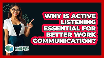 Why Is Active Listening Essential For Better Work Communication? - The Language Library