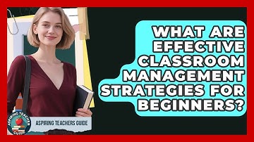 What Are Effective Classroom Management Strategies For Beginners? - Aspiring Teacher Guide