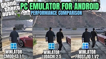 GTA V on Android! - Winlator Ludashi 2.5 vs Winlator Frost vs Winlator Cmod| PC Emulator Comparison