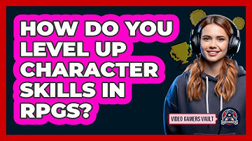 How Do You Level Up Character Skills In RPGs?