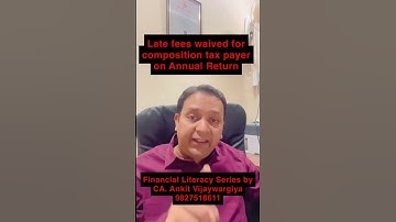 Late fees waived for composition tax payer on Annual Return