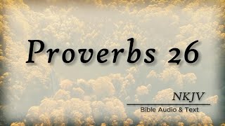 Proverbs 26: Bible Audio & Text | Wise Sayings of Solomon | NKJV